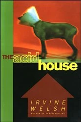 Book cover of The Acid House by Irvine Welsh