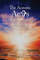 Book cover of The A.C.R.O.S.T.I.C. Acts of Two Opposing Kingdoms by James A. Conard