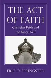 Book cover of The Act of Faith by Eric O. Springsted