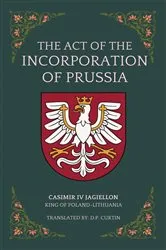 Book cover of The Act of the Incorporation of Prussia by Casimir IV Jagiellon