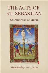 Book cover of The Acts of St. Sebastian by St. Ambrose of Milan