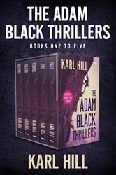 Book cover of The Adam Black Thrillers Books One to Five by Karl Hill