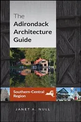 Book cover of The Adirondack Architecture Guide, Southern-Central Region by Janet A. Null