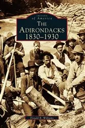 Book cover of The Adirondacks: 1830-1930 by Donald R. Williams