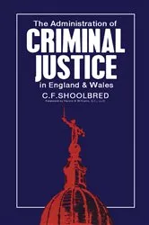Book cover of The Administration of Criminal Justice in England and Wales by C. F. Shoolbred