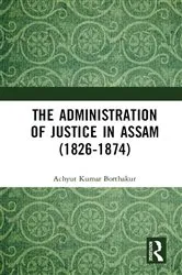 Book cover of The Administration of Justice in Assam (1826-1874) by Achyut Kumar Borthakur