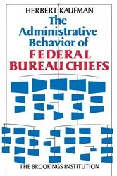 Book cover of The Administrative Behavior of Federal Bureau Chiefs by Herbert Kaufman
