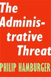 Book cover of The Administrative Threat by Philip Hamburger
