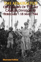 Book cover of THE ADMIRALTIES - Operations Of The 1st Cavalry Division 29 February - 18 May 1944 [Illustrated Edition] by Unknown