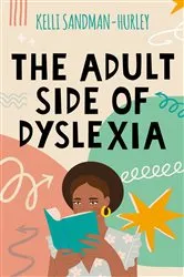 Book cover of The Adult Side of Dyslexia by Kelli Sandman-Hurley