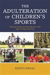 Book cover of The Adulteration of Children’s Sports by Kristi Erdal