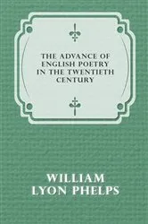 Book cover of The Advance of English Poetry in the Twentieth Century (1918) by William Lyon Phelps