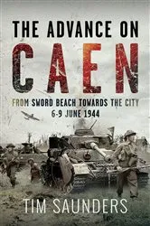 Book cover of The Advance on Caen by Tim Saunders