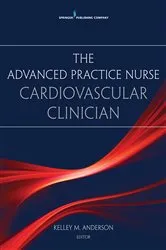 Book cover of The Advanced Practice Nurse Cardiovascular Clinician by Kelley Anderson