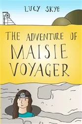 Book cover of The Adventure of Maisie Voyager by Lucy Skye