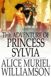Book cover of The Adventure of Princess Sylvia by Alice Muriel Williamson