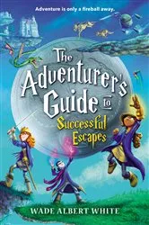 Book cover of The Adventurer's Guide to Successful Escapes by Wade Albert White