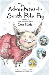 Book cover of The Adventures of a South Pole Pig by Chris Kurtz