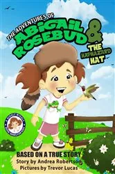 Book cover of The Adventures of Abigail Rosebud and the Haphazard Hat by Robertson, Andrea, E.
