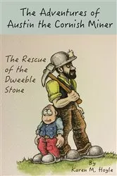 Book cover of The Adventures of Austin the Cornish Miner: The Rescue of the Dweeble Stone by Karen M. Hoyle