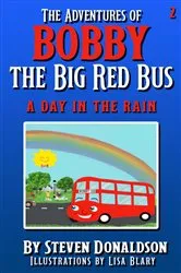 Book cover of THE ADVENTURES OF BOBBY THE BIG RED BUS A DAY IN THE RAIN (2nd ed.) by STEVEN DONALDSON