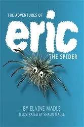 Book cover of The Adventures of Eric The Spider by Elaine Madle
