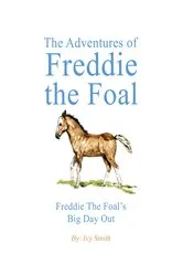 Book cover of The Adventures of Freddie the Foal by Ivy Smith