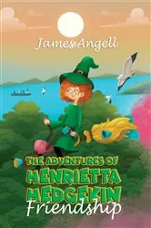 Book cover of The Adventures Of Henrietta Hedgekin - Friendship by James Angell