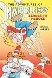 Book cover of The Adventures of Invisible Boy: Zeroes to Heroes: A Graphic Novel by Doogie Horner