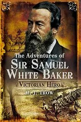 Book cover of The Adventures of Sir Samuel White Baker by M. J. Trow