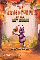 Book cover of The Adventures of the Ant Sugar: Sugar and the Sun by Unknown