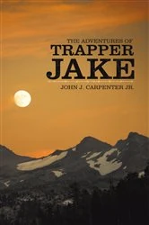 Book cover of The Adventures of Trapper Jake by John J. Carpenter Jr.