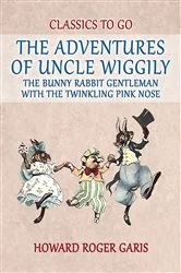 Book cover of The Adventures of Uncle Wiggily, the Bunny Rabbit Gentleman with the Twinkling  Pink Nose by Howard Roger Garis