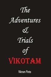 Book cover of The Adventures & Trials of VIKOTAM by Vikram Pinto