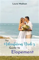 Book cover of The Adventurous Bride's Guide to Elopement by Laura Madison