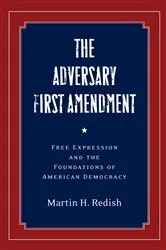 Book cover of The Adversary First Amendment by Martin H. Redish