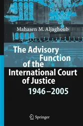 Book cover of The Advisory Function of the International Court of Justice 1946 - 2005 by Mahasen Mohammad Aljaghoub