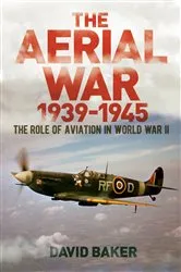 Book cover of The Aerial War: 1939–45 by David Baker
