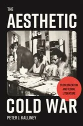 Book cover of The Aesthetic Cold War by Peter J. Kalliney