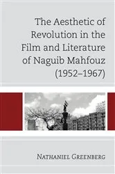 Book cover of The Aesthetic of Revolution in the Film and Literature of Naguib Mahfouz (1952–1967) by Nathaniel Greenberg