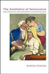 Book cover of The Aesthetics of Senescence by Andrea Charise
