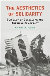 Book cover of The Aesthetics of Solidarity by Nichole M. Flores
