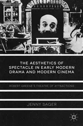 Book cover of The Aesthetics of Spectacle in Early Modern Drama and Modern Cinema by J. Sager