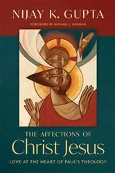 Book cover of The Affections of Christ Jesus by Nijay K. Gupta