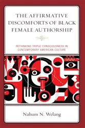 Book cover of The Affirmative Discomforts of Black Female Authorship by Nahum N. Welang