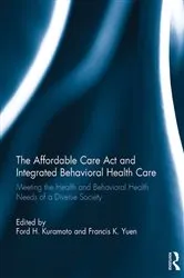 Book cover of The Affordable Care Act and Integrated Behavioural Health Care by Ford H. Kuramoto