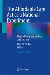 Book cover of The Affordable Care Act as a National Experiment (2nd ed.) by Harry P. Selker