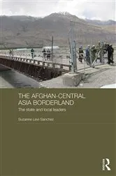 Book cover of The Afghan-Central Asia Borderland by Suzanne Levi-Sanchez