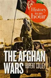 Book cover of The Afghan Wars: History in an Hour by Rupert Colley