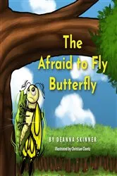 Book cover of The Afraid to Fly Butterfly by Deanna Skinner